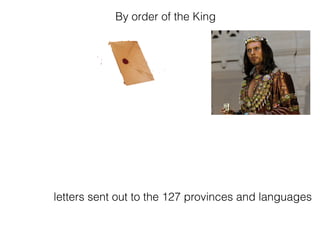 letters sent out to the 127 provinces and languages
By order of the King
 