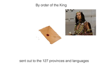 sent out to the 127 provinces and languages
By order of the King
 