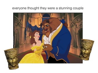 everyone thought they were a stunning couple
 