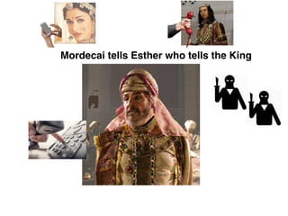 Mordecai tells Esther who tells the King
 