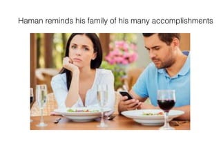 Haman reminds his family of his many accomplishments
 