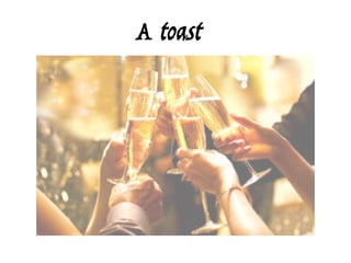A toast
 