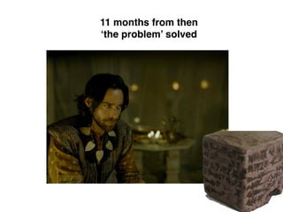 11 months from then
‘the problem’ solved
 