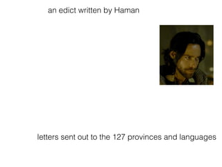 an edict written by Haman
letters sent out to the 127 provinces and languages
 