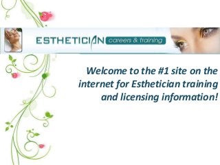 Welcome to the #1 site on the
internet for Esthetician training
     and licensing information!
 