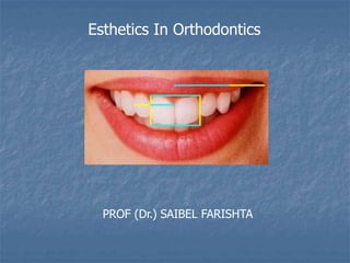 Esthetics In Orthodontics
PROF (Dr.) SAIBEL FARISHTA
 