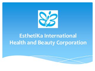 EsthetiKa International
Health and Beauty Corporation
 