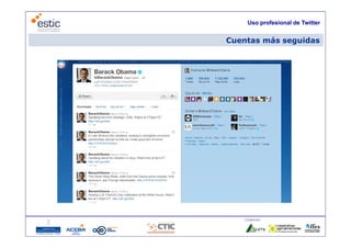 Uso profesional de Twitter


    Cuentas más seguidas




       Colaboran:

7
 