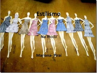 Estilismo


  Na moda



Mariana- Piraí
 
