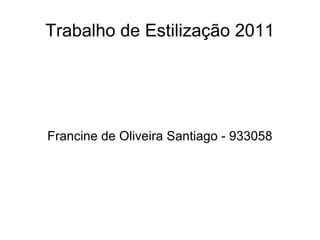 Trabalho de Estilização 2011 Francine de Oliveira Santiago - 933058 