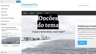 Opções
do tema
O que o tema deixa você fazer?
 