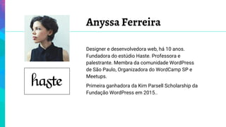 Anyssa Ferreira
Designer e desenvolvedora web, há 10 anos.
Fundadora do estúdio Haste. Professora e
palestrante. Membra da...
