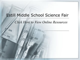 Estill Middle School Science Fair Click Here to View Online Resources 