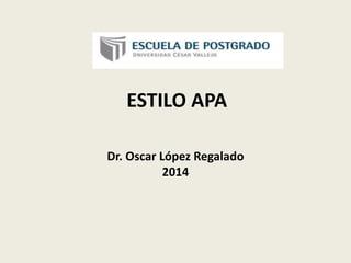 ESTILO APA
Dr. Oscar López Regalado
2014
 