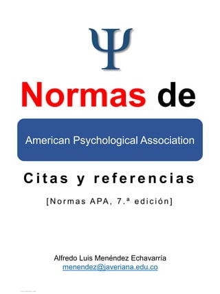 C i t a s y r e f e r e n c i a s
[ N o r m a s A PA , 7 . ª e d i c i ó n ]
Normas de
la
Alfredo Luis Menéndez Echavarría
menendez@javeriana.edu.co
Ψ
American Psychological Association
View publication stats
View publication stats
 
