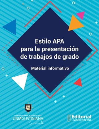 Estilo APA
para la presentación
de trabajos de grado
Material informativo
 