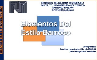 Integrantes:
Carolina Hernández C.I. 15.588.935
Tutor: Maigualida Mendoza
REPUBLICA BOLIVARIANA DE VENEZUELA
INSTITUTO UNIVERSITARIO POLITÉCNICO
“SANTIAGO MARIÑO”
EXTENSIÓN BARINAS
HistoriaDeLaArquitectura
 