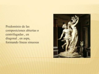 Predominio de las
composiciones abiertas o
centrifugadas , en
diagonal , en aspa,
formando líneas sinuosas
 