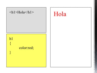 <h1>Hola</h1>
                  Hola


h1
{
     color:red;
}
 