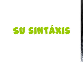 Su sintáxis
 