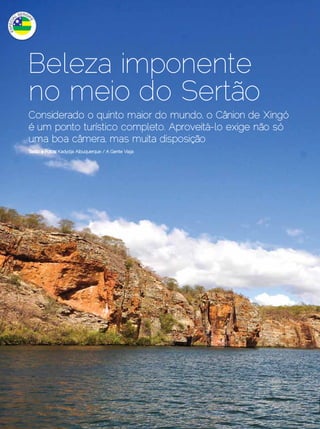 Beleza imponente
      no meio do Sertão
      Considerado o quinto maior do mundo, o Cânion de Xingó
      é um ponto turístico completo. Aproveitá-lo exige não só
      uma boa câmera, mas muita disposição




12 | Estilo Damha	                                   Dezembro 2012 | Janeiro 2013
 