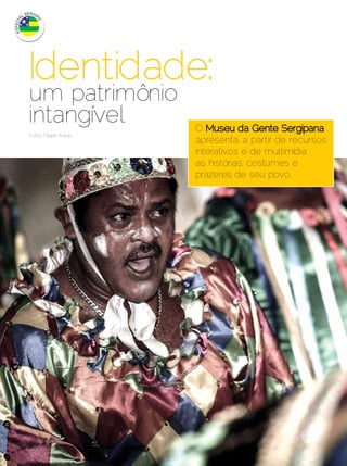 Identidade:
     um patrimônio
     intangível              O
     Fotos: Filippe Araújo
                             apresenta, a partir de recursos
                             interativos e de multimídia,
                             as histórias, costumes e
                             prazeres de seu povo.




24 | Estilo Damha	                            Dezembro 2012 | Janeiro 2013
 