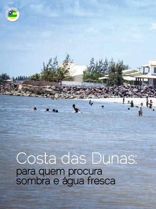 Costa das Dunas:
         para quem procura
         sombra e água fresca
         Fotos: Filippe Araújo




34 | Estilo Damha	               Dezembro 2012 | Janeiro 2013
 