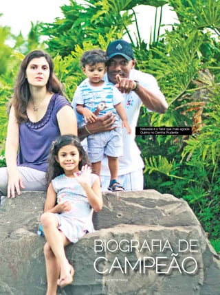 Natureza é o fator que mais agrada
                                                        Quirino no Damha Prudente




                                BIOGRAFIA DE
                                CAMPEÃO
                                Fotos: Guilherme Noma

Dezembro 2012 | Janeiro 2013	                                                          Estilo Damha | 63
 