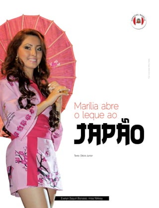 20 | Estilo Damha	 Abril | Maio 2013
Evelyn Sayuri Bonassi, miss Nikkey
Japao
Marília abre
o leque ao
s
Texto: Décio Junior
FotoAssociaçãoNikkeyMarília
 