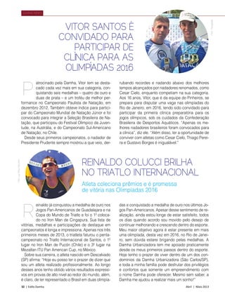 32 | Estilo Damha	 Abril | Maio 2013
DAMHA NEWS
VITOR SANTOS É
CONVIDADO PARA
PARTICIPAR DE
CLÍNICA PARA AS
OLIMPÍADAS 2016
atrocinado pela Damha, Vitor tem se desta-
cado cada vez mais em sua categoria, con-
quistando seis medalhas – quatro de ouro e
duas de prata – e um troféu de melhor per-
formance no Campeonato Paulista de Natação, em
dezembro 2012. Também obteve índice para partici-
par do Campeonato Mundial de Natação Júnior e foi
convocado para integrar a Seleção Brasileira de Na-
tação, que participou do Festival Olímpico da Juven-
tude, na Austrália, e do Campeonato Sul-Americano
de Natação, no Chile.
Desde seus primeiros campeonatos, o nadador de
Presidente Prudente sempre mostrou a que veio, der-
rubando recordes e nadando abaixo dos melhores
tempos alcançados por nadadores renomados, como
Cesar Cielo, enquanto competiam na sua categoria.
Aos 16 anos, Vitor, que é da equipe do Pinheiros, se
prepara para disputar uma vaga nas olimpíadas do
Rio de Janeiro, em 2016, tendo sido convidado para
participar da primeira clínica preparatória para os
jogos olímpicos, sob os cuidados da Confederação
Brasileira de Desportos Aquáticos. “Apenas os me-
lhores nadadores brasileiros foram convocados para
a clínica”, diz ele. “Além disso, ter a oportunidade de
conviver com atletas como Cesar Cielo, Thiago Perei-
ra e Gustavo Borges é inigualável.”
REINALDO COLUCCI BRILHA
NO TRIATLO INTERNACIONAL
einaldo já conquistou a medalha de ouro nos
Jogos Pan-Americanos de Guadalajara e na
Copa do Mundo de Triatlo e foi o 1º coloca-
do no Iron Man de Cingapura. Sua lista de
vitórias, medalhas e participações de destaque em
campeonatos é longa e impressiona. Apenas nos três
primeiros meses de 2013, o triatleta faturou o penta-
campeonato no Triatlo Internacional de Santos, o 1º
lugar no Iron Man de Pucón (Chile) e o 3º lugar na
Mezatlan ITU Pan American Cup, no México.
Sobre sua carreira, o atleta nascido em Descalvado
(SP) afirma: “Hoje eu posso ter o prazer de dizer que
sou um atleta realizado profissionalmente. Ao longo
desses anos tenho obtido vários resultados expressi-
vos em provas de alto nível ao redor do mundo, além,
é claro, de ter representado o Brasil em duas olimpía­
das e conquistado a medalha de ouro nos últimos Jo-
gos Pan-Americanos. Apesar desse sentimento de re-
alização, ainda estou longe de estar satisfeito, todos
os dias quando acordo sou movido pelo desejo de
continuar melhorando e crescendo dentro do esporte.
Meu maior objetivo agora é estar presente em mais
uma olimpíada, desta vez em 2016, no Rio de Janei-
ro, sem dúvida estarei brigando pelas medalhas. A
Damha Urbanizadora tem me apoiado praticamente
desde os meus primeiros passos dentro do esporte.
Hoje tenho o prazer de viver dentro de um dos con-
domínios da Damha Urbanizadora (São Carlos/SP),
e toda a minha família pode desfrutar dos privilégios
e confortos que somente um empreendimento com
o nome Damha pode oferecer. Mesmo sem saber, a
Damha me ajudou a realizar mais um sonho!”
Atleta coleciona prêmios e é promessa
de vitória nas Olimpíadas 2016
P
R
Foto:LuizPires/Vipcomm
Foto:Divulgação
 