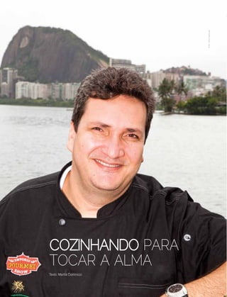36 | Estilo Damha	 Abril | Maio 2013
GASTRONOMIA
COZINHANDO PARA
TOCAR A ALMA
Texto: Marília Dominicci
Foto:VirnaSantolia
 