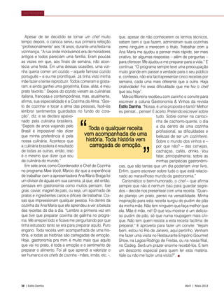38 | Estilo Damha	 Abril | Maio 2013
Apesar de ter decidido se tornar um chef muito
tempo depois, o carioca serviu sua primeira refeição
“profissionalmente” aos 16 anos, durante uma festa na
vizinhança. “A rua onde morávamos era de moradores
antigos e todos pareciam uma família. Eram poucas
as vezes em que, aos finais de semana, não acon-
tecia uma festa. Em uma dessas ocasiões, uma vizi-
nha queria comer um cozido – aquele famoso cozido
português – e eu me prontifiquei. Já tinha visto minha
mãe fazer e tentei reproduzir. Todos comeram e gosta-
ram, e ainda ganhei uma gorjetinha. Esse, aliás, é meu
prato favorito.” Depois do cozido vieram as culinárias
italiana, francesa e contemporânea, mas, atualmente,
afirma, sua especialidade é a Cozinha da Alma. “Gos-
to de cozinhar e tocar a alma das pessoas, fazê-las
lembrar sentimentos guardados no fundo do cora-
ção”, diz, e se declara apaixo-
nado pela culinária brasileira.
“Depois de anos viajando pelo
Brasil é impossível não dizer
que minha preferência é pela
nossa culinária. Acontece que
a culinária brasileira é resultado
de todas as outras, então, isso
é o mesmo que dizer que sou
da culinária do mundo.”
Em sete anos como Coordenador e Chef de Cozinha
no programa Mais Você, Márcio diz que a experiência
de trabalhar com a apresentadora Ana Maria Braga foi
um divisor de águas em sua carreira, já que, até então,
pensava em gastronomia como muitos pensam: foie
gras, caviar, magret de pato, ou seja, um apanhado de
pratos e ingredientes caros e difíceis de trabalhar. Coi-
sas que impressionam qualquer pessoa. Foi dentro da
cozinha da Ana Maria que ele aprendeu a ver a beleza
das receitas do dia a dia. “Lembro a primeira vez em
que tive que preparar coxinha de galinha no progra-
ma. Me arrepiei todo e ficava me perguntando por que
tinha estudado tanto se era para preparar aquilo. Puro
engano. Toda receita vem acompanhada de uma his-
tória, e todas as histórias são carregadas de emoção.
Hoje, gastronomia pra mim é muito mais que aquilo
que vai no prato, é toda a emoção e o sentimento de
preparar o alimento. Foi ali que aprendi a valorizar o
ser humano e os chefs de cozinha - mães, irmãs, etc. -,
que, apesar de não conhecerem os termos técnicos,
sabem bem o que fazem, administram suas cozinhas
como ninguém e merecem o título. Trabalhar com a
Ana Maria me ajudou a pensar mais rápido, ser mais
criativo, ter algumas respostas – além de perguntas –
para oferecer. Me ajudou a me preparar para a vida.” E
continua: “O programa sempre teve uma preocupação
muito grande em passar a verdade para o seu público
e, confesso, não era fácil apresentar cinco receitas por
semana, cada uma mais diferente que a outra. Haja
criatividade! Foi essa dificuldade que me fez o chef
que sou hoje”.
Márcio Moreira recebeu com carinho o convite para
escrever a coluna Gastronomia & Vinhos da revista
Estilo Damha. “Nossa, é uma proposta e tanto! Melhor
eu pensar... pensei! E aceito. Pretendo escrever sobre
tudo. Sobre comer na carroci-
nha de cachorro-quente, o dia
a dia dentro de uma cozinha
profissional, as dificuldades e
belezas de ser um cozinheiro.
Sobre o mundo dos vinhos e –
por que não? – das cervejas,
cachaças, cafés, drinks. Vou
falar, principalmente, sobre as
minhas peripécias gastronômi-
cas, que são tantas que um dia poderiam virar livro.
Enfim, quero escrever sobre tudo o que está relacio-
nado ao maravilhoso mundo da gastronomia.”
Carismático e bem-humorado, o chef – que afirma
sempre que não é nenhum baú para guardar segre-
dos – decide nos presentear com uma receita. “Quan-
do planejo um prato, penso na versatilidade. Minha
inspiração para esta receita surgiu do pudim de pão
da minha mãe. Não tem ninguém que faça melhor que
ela. Mãe é mãe, né! O que vou mostrar é um delicio-
so pudim de pão, só que numa roupagem mais chi-
que. Não tem quem resista a esta receita facílima de
preparar.” E aproveita para fazer um convite: “Vejam
bem, estou no Rio de Janeiro, aqui pertinho. Venham
me fazer uma visita no Restaurante Empório Gourmet
Show, na Lagoa Rodrigo de Freitas, ou na nossa filial,
no Cadeg. Será um prazer enorme recebê-los. E tem
um desconto especial para quem ler esta matéria.
Vale ou não me fazer uma visita?”.
GASTRONOMIA
Toda e qualquer receita
vem acompanhada de uma
história. Toda história vem
carregada de emoção.
“
”
 