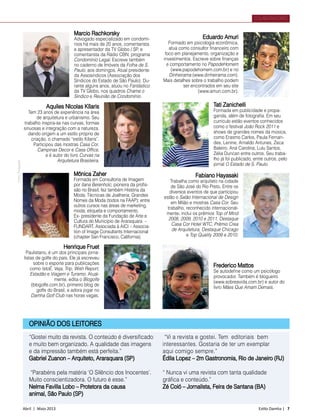 Abril | Maio 2013	 Estilo Damha | 7
COLABORADORES
Marcio Rachkorsky
Advogado especializado em condomí­
nios há mais de 20 anos, comentaris­ta
e apresentador da TV Globo / SP, e
comentarista da Rádio CBN, programa
Condomínio Legal. Escreve também
no caderno de Imóveis da Folha de S.
Paulo, aos domingos. Atual presidente
da Assosindicos (Associação dos
Síndicos do Estado de São Paulo). Du-
rante alguns anos, atuou no Fantástico
da TV Globo, nos quadros Chame o
Síndico e Reunião de Condomínio.
OPINIÃO DOS LEITORES
“Gostei muito da revista. O conteúdo é diversificado
e muito bem organizado. A qualidade das imagens
e da impressão também está perfeita.”
Gabriel Zuanon – Arquiteto, Araraquara (SP)
“Parabéns pela matéria ‘O Silêncio dos Inocentes’.
Muito conscientizadora. O futuro é esse.”
Nelma Favilla Lobo – Protetora da causa
animal, São Paulo (SP)
“Vi a revista e gostei. Tem editoriais bem
interessantes. Gostaria de ter um exemplar
aqui comigo sempre.”
Édila Lopez – 2m Gastronomia, Rio de Janeiro (RJ)
“ Nunca vi uma revista com tanta qualidade
gráfica e conteúdo.”
Zé Coió – Jornalista, Feira de Santana (BA)
Aquiles Nícolas Kílaris
Tem 23 anos de experiência na área
de arquitetura e urbanismo. Seu
trabalho inspira-se nas curvas, formas
sinuosas e integração com a natureza,
dando origem a um estilo próprio de
criação, o chamado “estilo Kílaris”.
Participou das mostras Casa Cor,
Campinas Decor e Casa Office,
e é autor do livro Curvas na
Arquitetura Brasileira.
Tati Zanichelli
Formada em publicidade e propa-
ganda, além de fotografia. Em seu
currículo estão eventos conhecidos
como o festival João Rock 2011 e
shows de grandes nomes da música,
como Erasmo Carlos, Paula Fernan-
des, Lenine, Arnaldo Antunes, Zeca
Baleiro, Ana Carolina, Lulu Santos,
Zélia Duncan entre outros. Seu traba-
lho já foi publicado, entre outros, pelo
jornal O Estado de S. Paulo.
Eduardo Amuri
Formado em psicologia econômica,
atua como consultor financeiro com
foco em planejamento, organização e
investimentos. Escreve sobre finanças
e comportamento no PapodeHomem
(www.papodehomem.com.br) e no
Dinheirama (www.dinheirama.com).
Mais detalhes sobre o trabalho podem
ser encontrados em seu site
(www.amuri.com.br).
Mônica Zaher
Formada em Consultoria de Imagem
por Ilana Berenholc, pioneira da profis-
são no Brasil, fez também História da
Moda; Técnicas de Joalheria; Grandes
Nomes da Moda (todos na FAAP); entre
outros cursos nas áreas de marketing,
moda, etiqueta e comportamento.
Ex- presidente da Fundação de Arte e
Cultura do Município de Araraquara –
FUNDART. Associada à AICI – Associa-
tion of Image Consultants Internacional
(chapter San Francisco, California).
Fabiano Hayasaki
Trabalha como arquiteto na cidade
de São José do Rio Preto. Entre os
diversos eventos de que participou
estão o Salão Internacional de Design
em Milão e mostras Casa Cor. Seu
trabalho, reconhecido internacional-
mente, inclui os prêmios Top of Mind
2008, 2009, 2010 e 2011, Destaque
Casa Cor Hotel WTC, Prêmio Crea
de Arquitetura, Destaque Chicago
e Top Quality 2009 e 2010.
Henrique Fruet
Paulistano, é um dos principais jorna-
listas de golfe do país. Ele já escreveu
sobre o esporte para publicações
como IstoÉ, Veja, Trip, Wish Report,
Estadão e Viagem e Turismo. Atual-
mente, edita o Blogolfe
(blogolfe.com.br), primeiro blog de
golfe do Brasil, e adora jogar no
Damha Golf Club nas horas vagas.
Frederico Mattos
Se autodefine como um psicólogo
provocador. Também é blogueiro
(www.sobreavida.com.br) e autor do
livro Mães Que Amam Demais.
FotosDivulgação
 