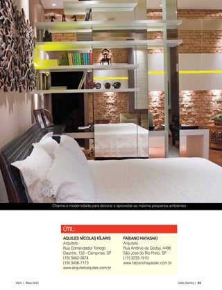 Abril | Maio 2013	 Estilo Damha | 83
ÚTIL:
AQUILES NÍCOLAS KÍLARIS
Arquiteto
Rua Comendador Torlogo
Dauntre, 133 - Campinas, SP
(19) 3462-3674
(19) 3406-7173
www.arquitetoaquiles.com.br
ARQUITETURA
Charme e modernidade para decorar e aproveitar ao máximo pequenos ambientes
FABIANO HAYASAKI
Arquiteto
Rua Antônio de Godoy, 4496
São José do Rio Preto, SP
(17) 3233-1910
www.fabianohayasaki.com.br
FotoDivulgação–projetodeFabianoHayasaki
 