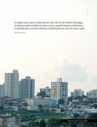 Abril | Maio 2013	 Estilo Damha | 9
A cidade cujo nome é inspirado em obra de Tomás Antônio Gonzaga
se destaca pela excelência educacional, guarda tesouros milenares e
é considerada uma das melhores cidades para se viver em todo o país
Vista panorâmica da cidade
Texto: Décio Junior
FotoDécioJunior
 