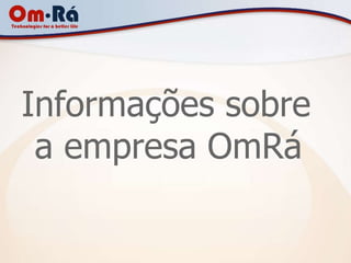 Informações sobre
 a empresa OmRá
 