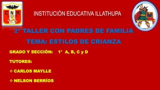 INSTITUCIÓN EDUCATIVA ILLATHUPA
GRADO Y SECCIÓN: 1° A, B, C y D
TUTORES:
 CARLOS MAYLLE
 NELSON BERRÍOS
 