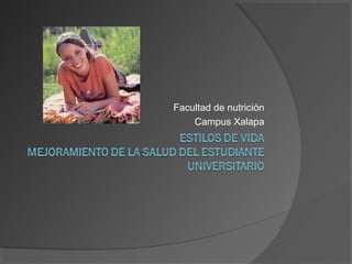 Facultad de nutrición
Campus Xalapa
 