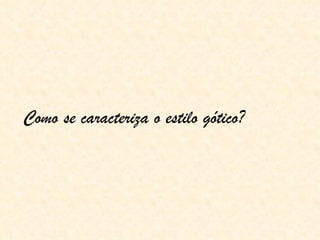 Como se caracteriza o estilo gótico? 