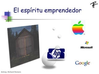 El espíritu emprendedor
Antrop. Richard Romero
 