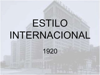 ESTILO INTERNACIONAL 1920 