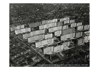 Conjunto Habitacional Pruitt-Igoe, Saint Louis - Minoru Yamasaki, 1952-1955.
 