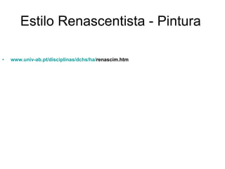 Estilo Renascentista - Pintura   www.univ-ab.pt /disciplinas/ dchs / ha / renascim.htm   