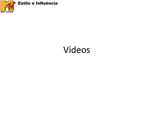 Estilo e Influência




              ?
                      VideosMTV?
 