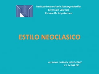Instituto Universitario Santiago Mariño.
Extensión Valencia
Escuela De Arquitectura
ALUMNO: CARMEN IRENE PEREZ
C.I: 24.704.285
 