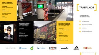 W W W . E S T I L O P R I N T. C O M . B R 4
PRODUÇÃO DE
MATERIAIS PARA:
TRABALHOS
ALGUNS CLIENTES
CATEGORIAS:
Eventos, Projetos Especiais
CLIENTE:
Wilvale de Rigo
MATERIAIS UTILIZADOS:
Papel Couchê 210g
PEÇA:
MUB
MOBILIÁRIO URBANO –
CAMPANHA POLICE
2014/2015 NEYMAR
CATEGORIAS:
Eventos, Projetos Especiais
CLIENTE:
Ria Comunicação
MATERIAIS UTILIZADOS:
MDF + Adesivo
LOCAL:
Jockey Club
STAND – CAMPANHA
ENDLESS RUN ADIDAS
CATEGORIAS:
Eventos, Projetos Especiais
CLIENTE:
Venus One
MATERIAIS UTILIZADOS:
Adesivo cast 3M-D5000
LOCAL:
Autódromo de Interlagos
ADESIVAÇÃO CARRETA
DE CHOPP - CAMPANHA
LOLLAPALOOZA 2014
PROMOCIONAL
+ MIDIA OUT OF HOME
+ EVENTOS
+ PROJETOS ESPECIAIS
+
 