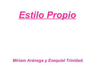 Estilo Propio
Miriam Aránega y Ezequiel Trinidad.
 