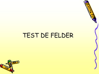 TEST DE FELDER
 