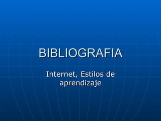 BIBLIOGRAFIA Internet, Estilos de aprendizaje 