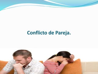 Conflicto de Pareja.
 